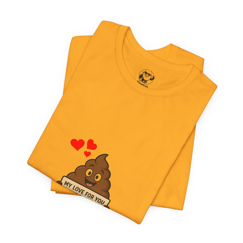 Funny Poop Emoji Valentine T-Shirt — "My Love For You Is Like Diarrhea, I Can't Hold It In"