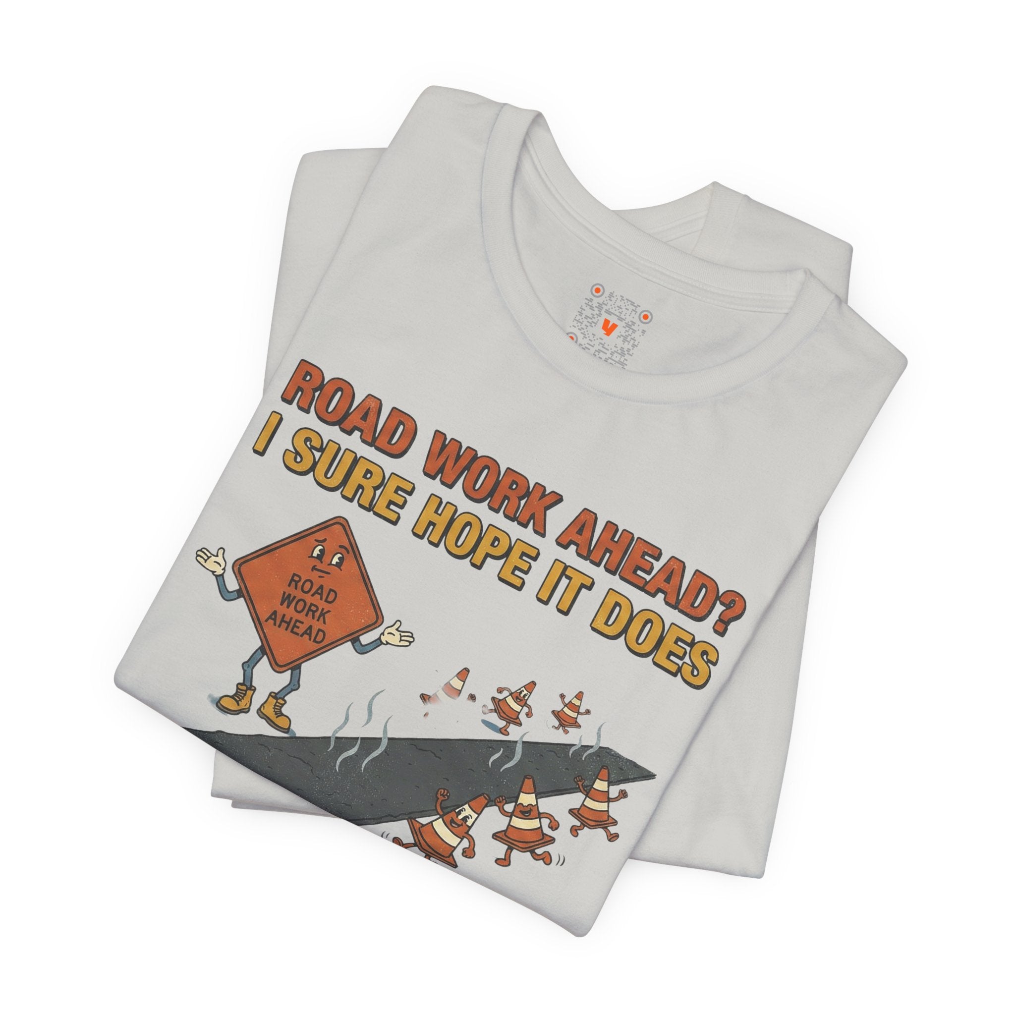 Road Work Ahead? I Sure Hope It Does T-Shirt — Funny Construction Signs Tee