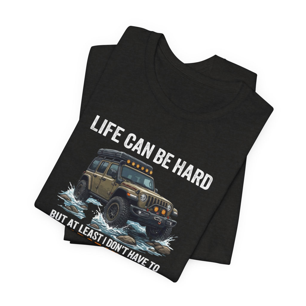 Jeep Off-Road Tee — "Life Can Be Hard But At Least I Don't Have To Charge My Car"