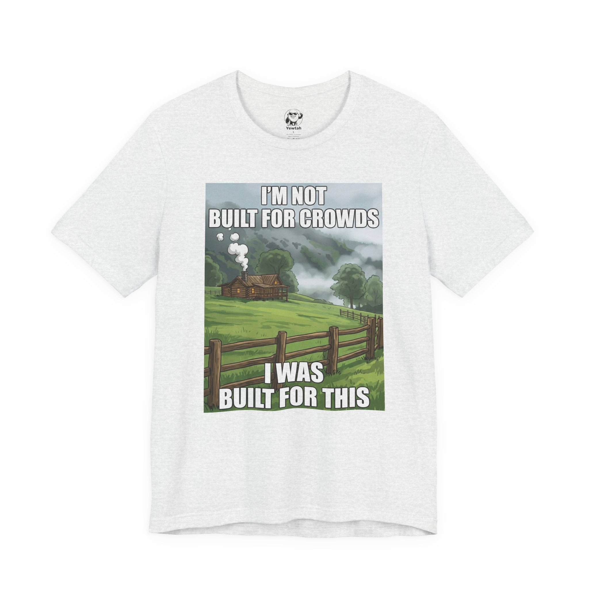 Cabin Life T‑Shirt — "I'm Not Built for Crowds, I Was Built for This" Scenic Tee