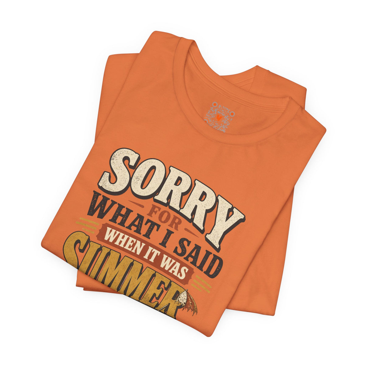 Sorry For What I Said When It Was Summer Tee