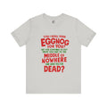 Funny Christmas Tee — “Can I Refill Your Eggnog for You?…Leave You for Dead?” Holiday Graphic Shirt