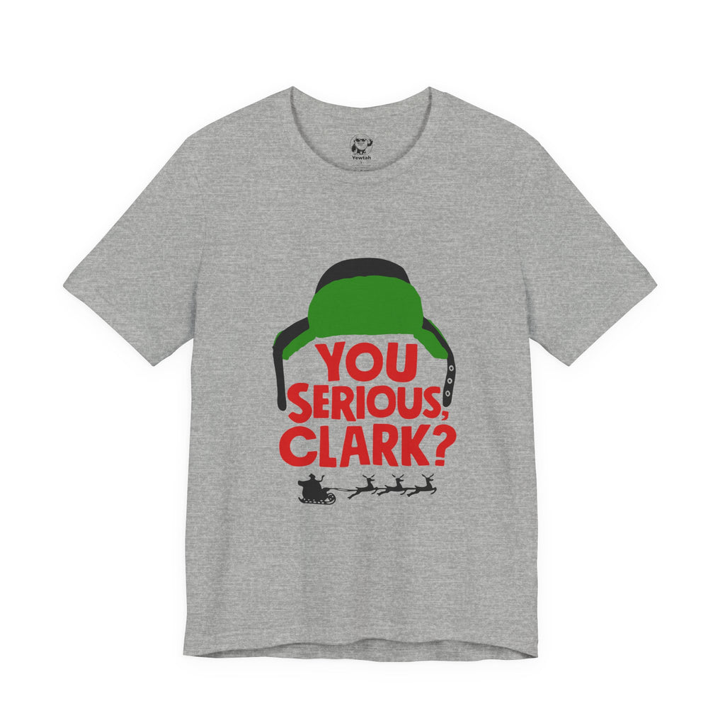 You Serious Clark? Christmas Movie Tee