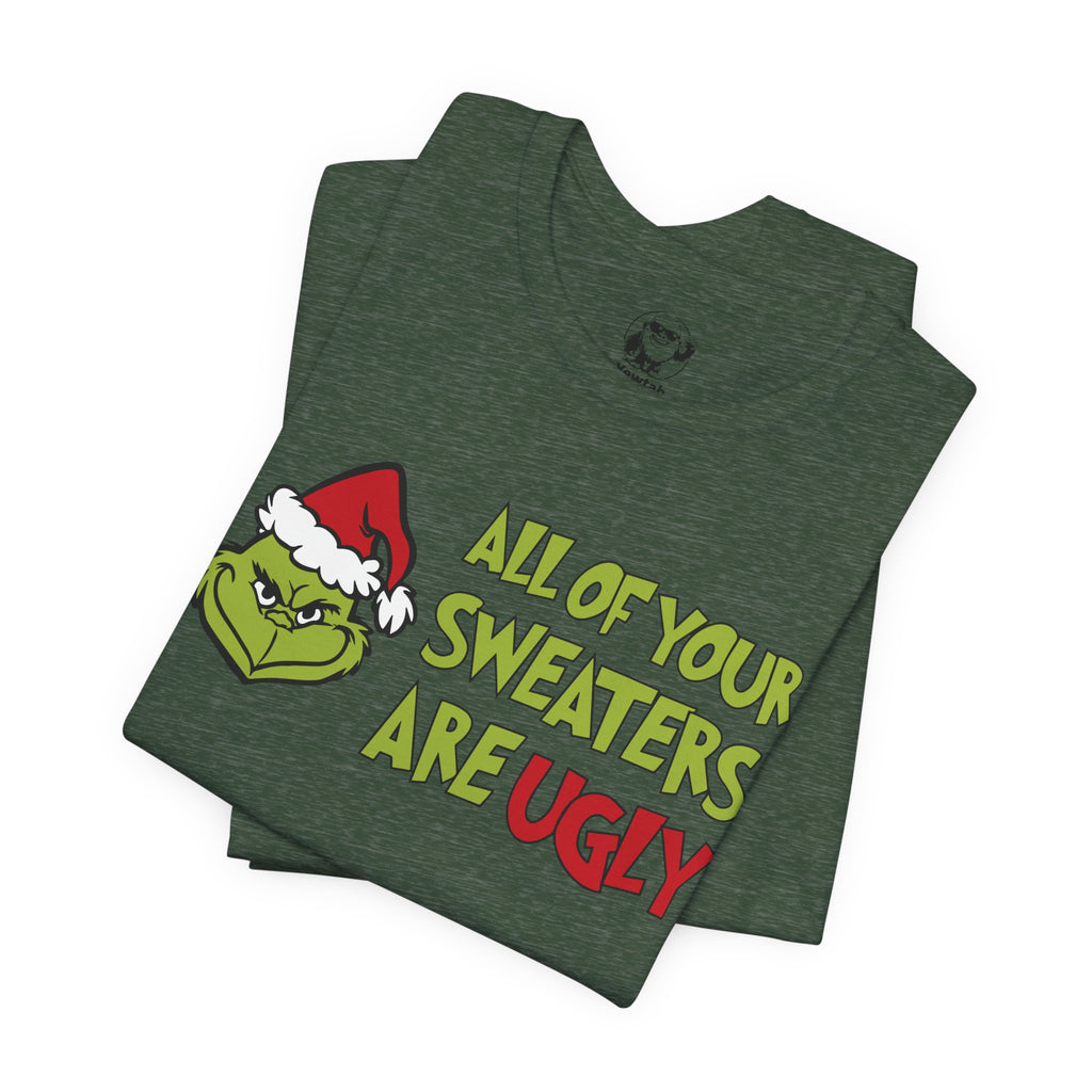 Grinch 'All Of Your Sweaters Are Ugly' Christmas Tee