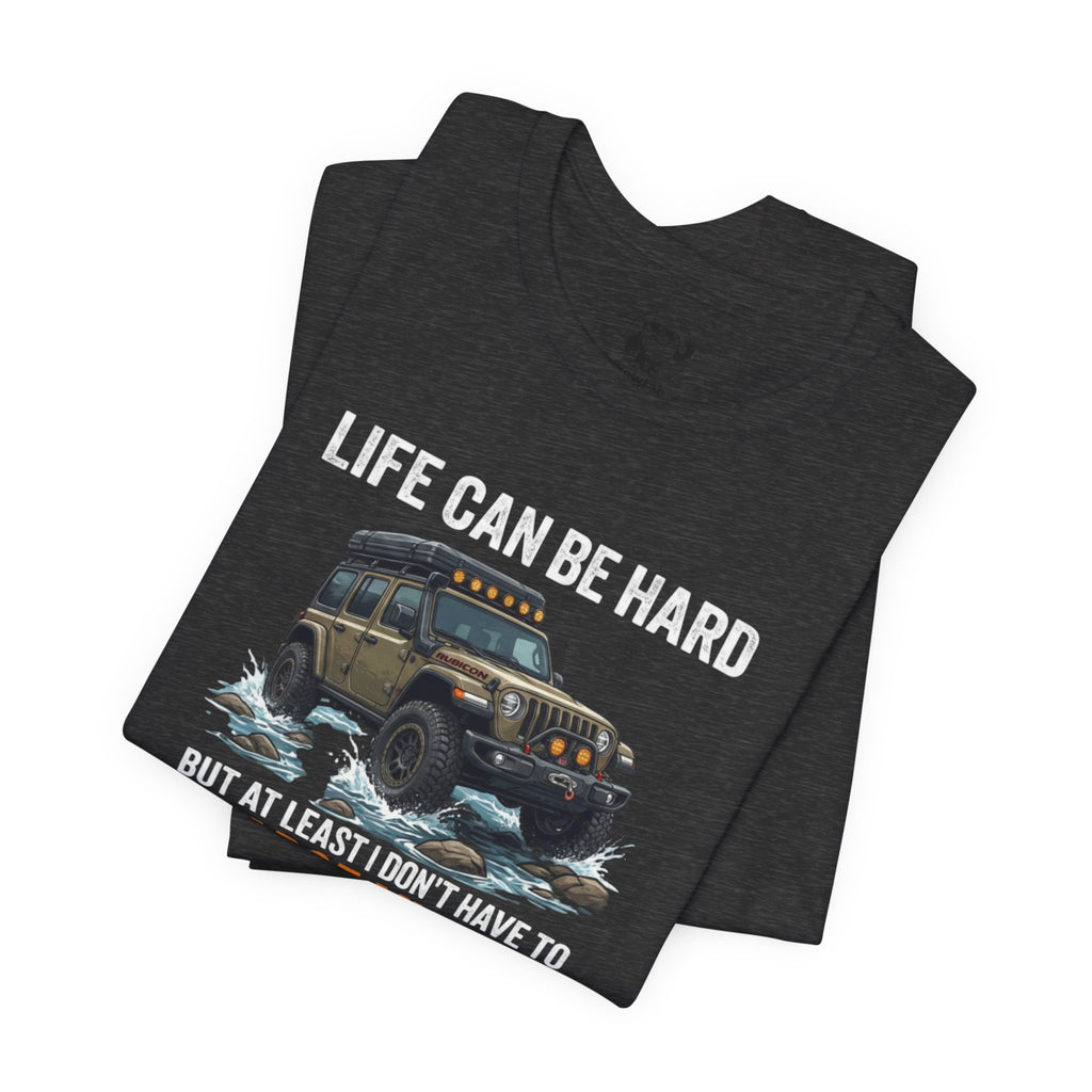 Jeep Off-Road Tee — "Life Can Be Hard But At Least I Don't Have To Charge My Car"