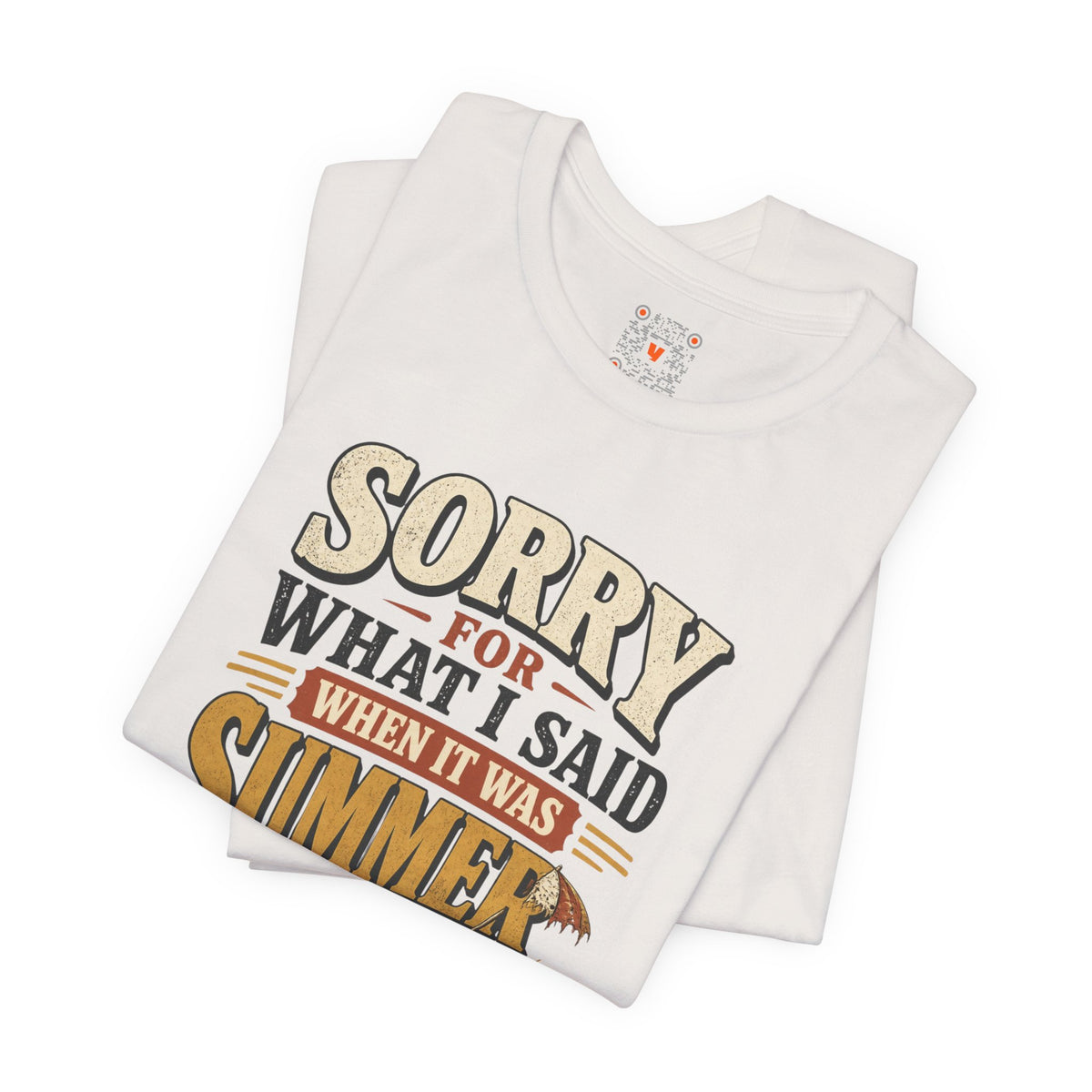 Sorry For What I Said When It Was Summer Tee