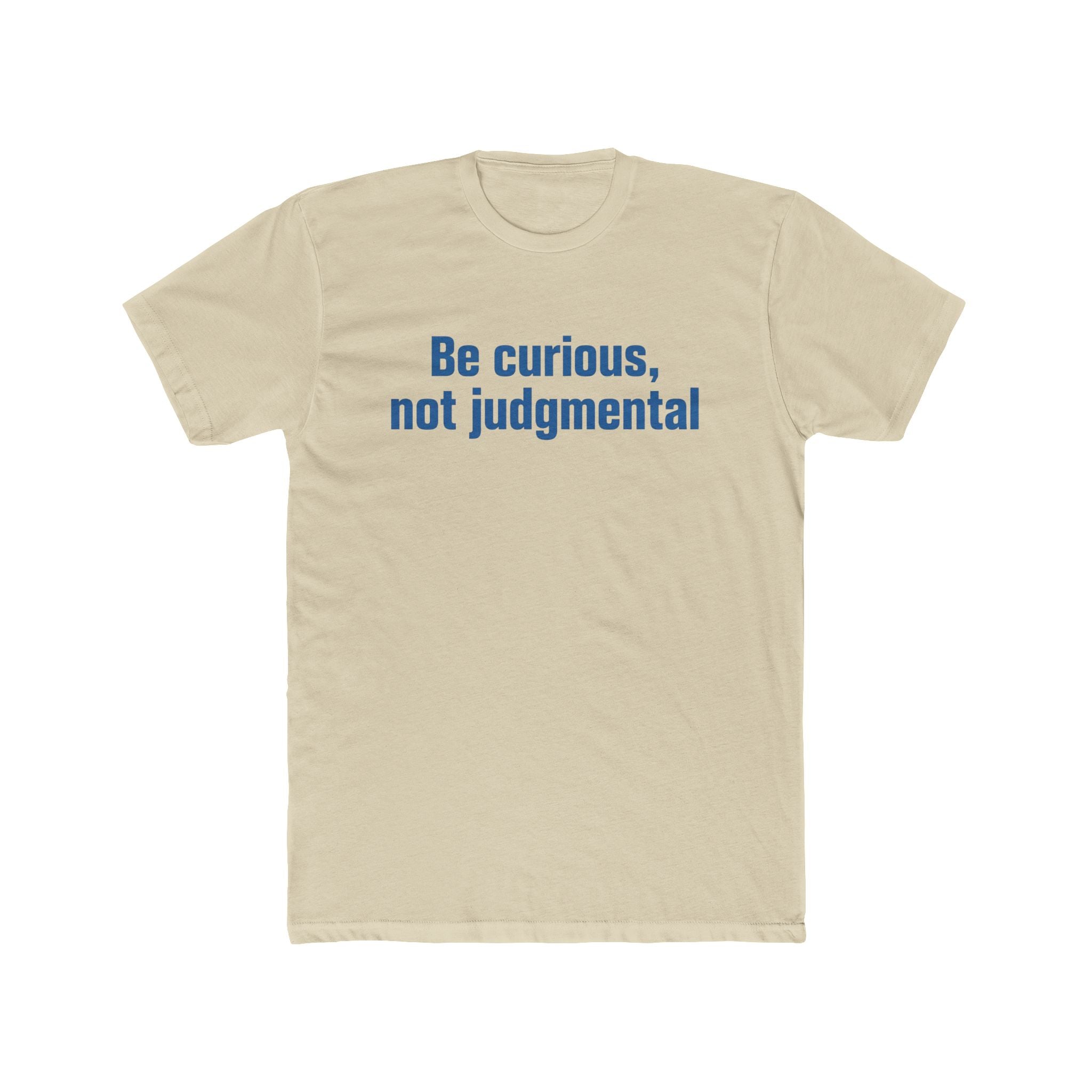 Be Curious Not Judgmental Tee — Inspirational Quote Tee