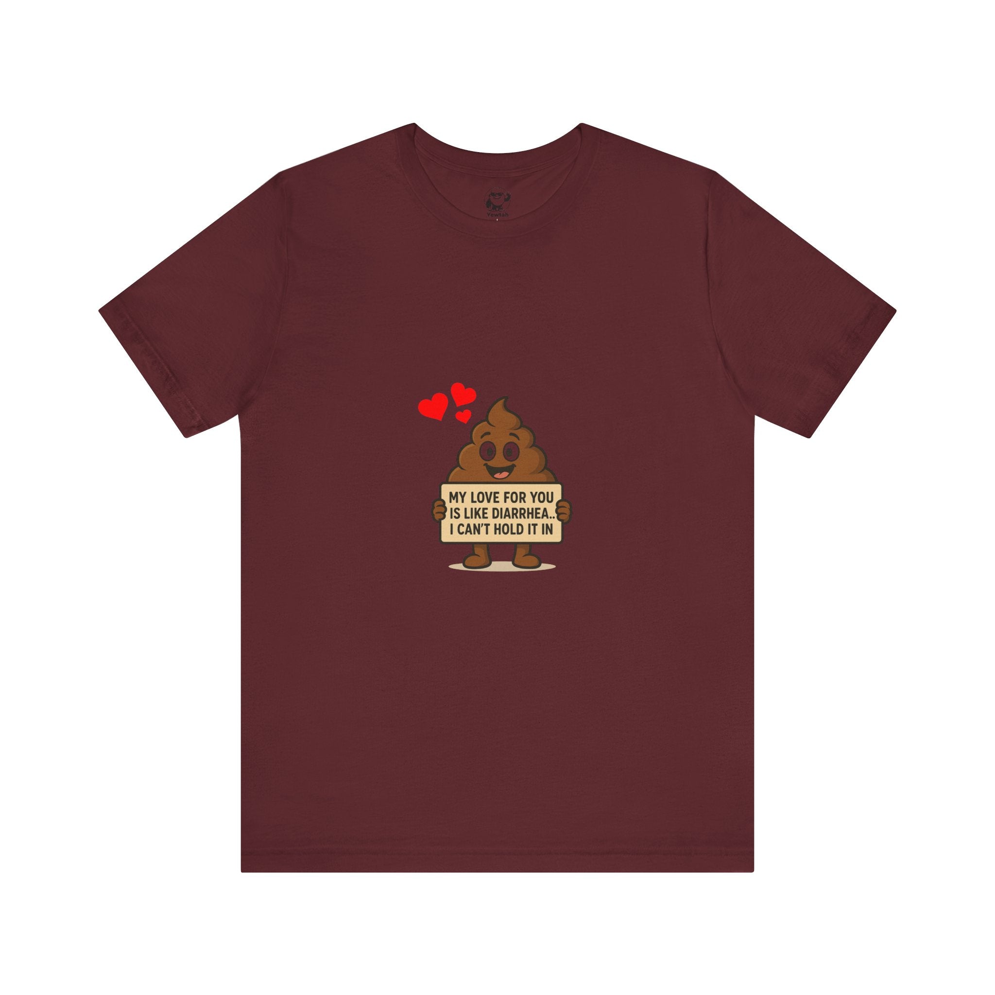 Funny Poop Emoji Valentine T-Shirt — "My Love For You Is Like Diarrhea, I Can't Hold It In"