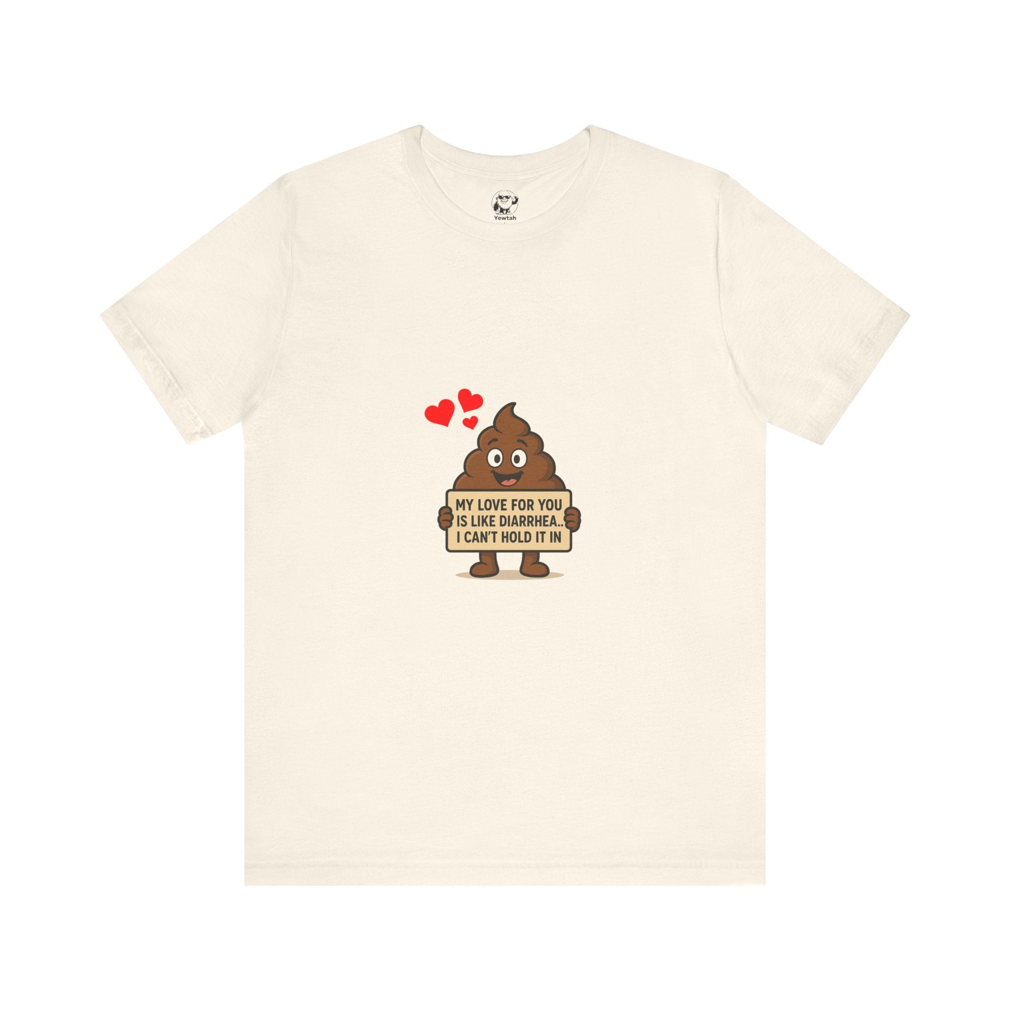 Funny Poop Emoji Valentine T-Shirt — "My Love For You Is Like Diarrhea, I Can't Hold It In"
