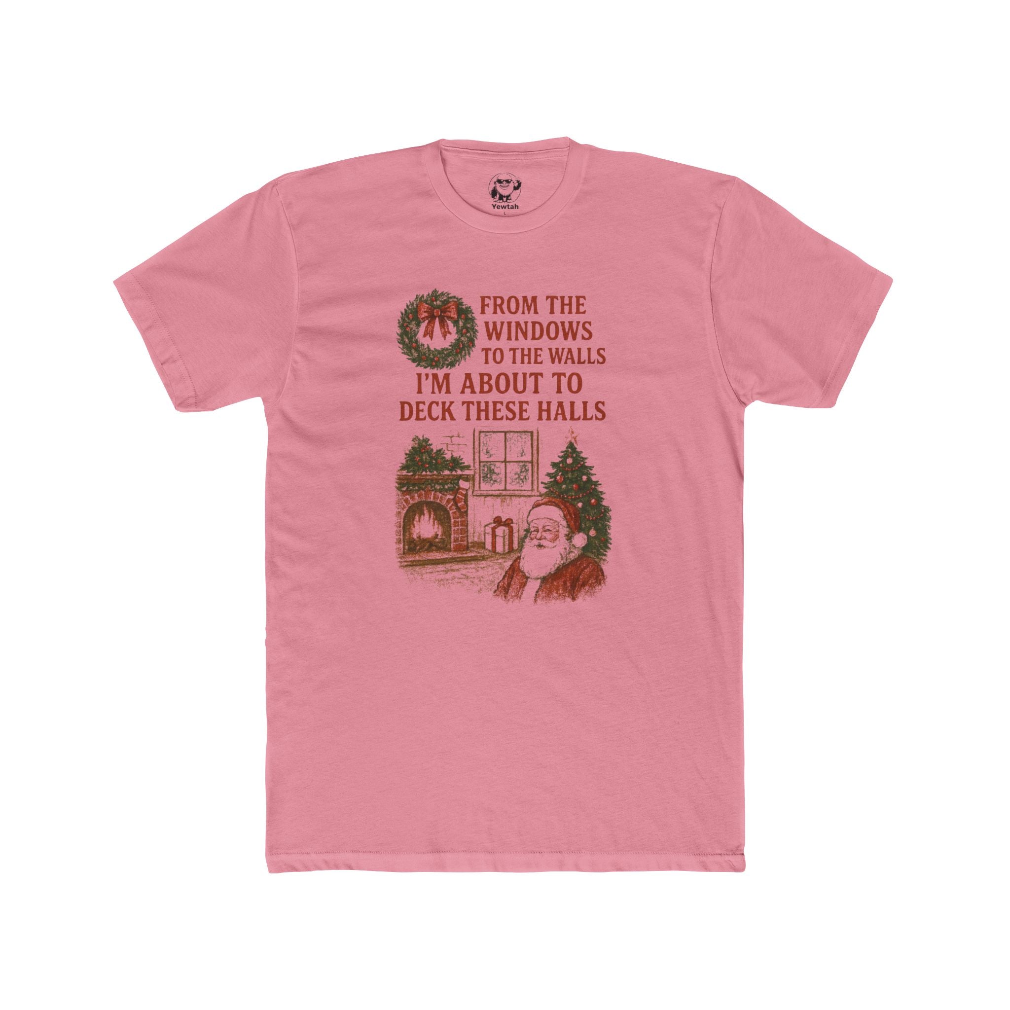 Christmas Santa Tee — "From the Windows to the Walls I'm About to Deck These Halls" Holiday T-Shirt