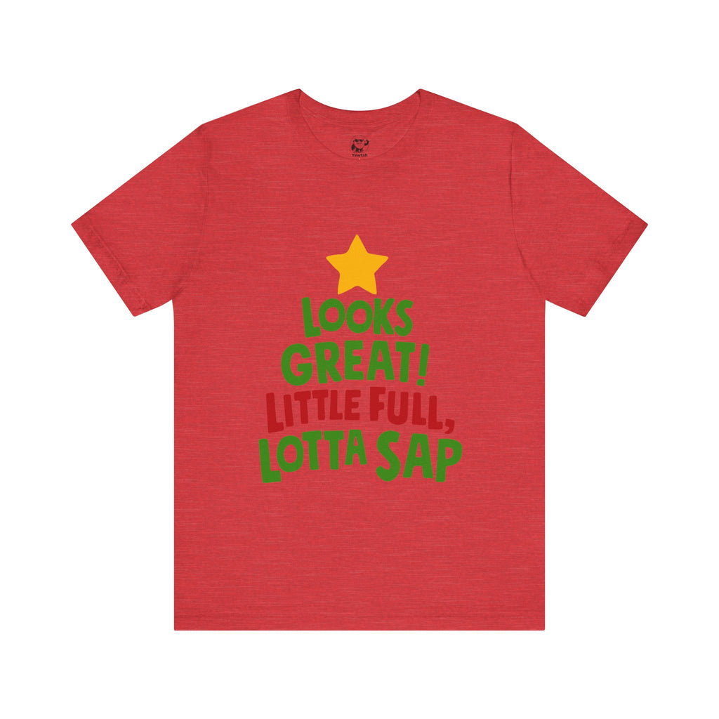 Christmas Tree Tee – "Looks Great! Little Full, Lotta Sap" Holiday T-Shirt