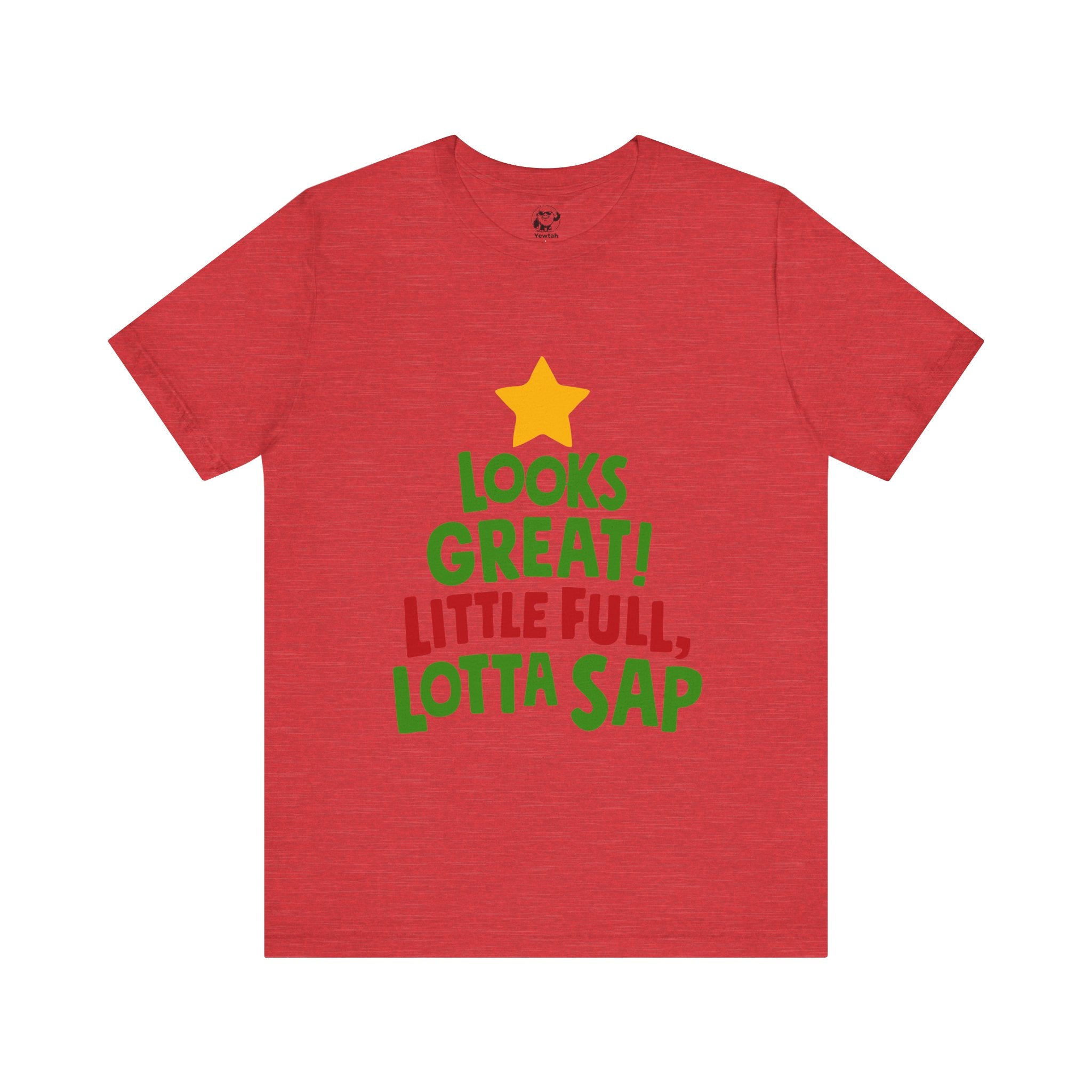 Christmas Tree Tee – "Looks Great! Little Full, Lotta Sap" Holiday T-Shirt