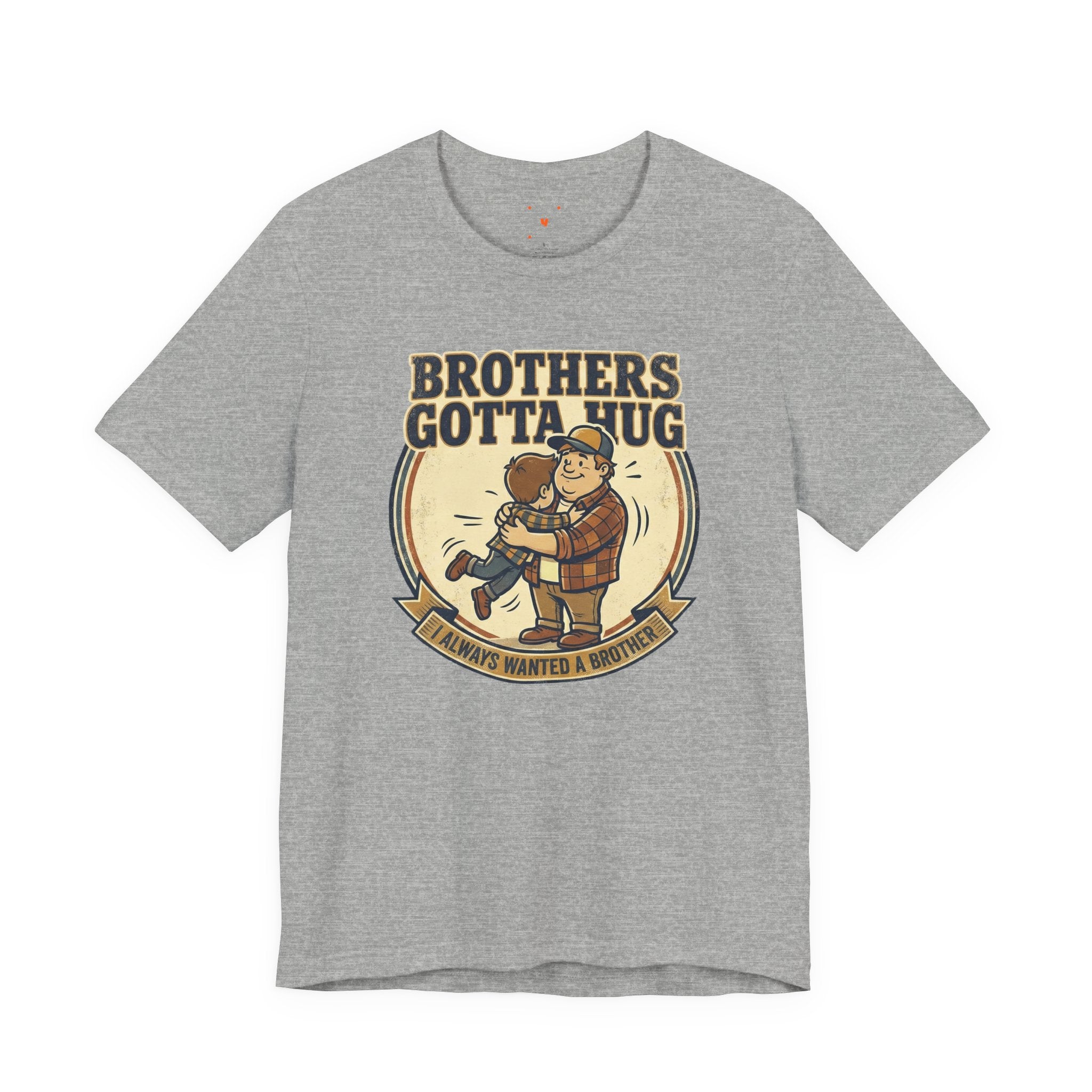 Brothers Gotta Hug T-Shirt — Funny Tommy Boy Hug Tee (Always Wanted a Brother)