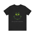 Grinch Face Christmas Tee — "Cheer up, dude. It's Christmas."