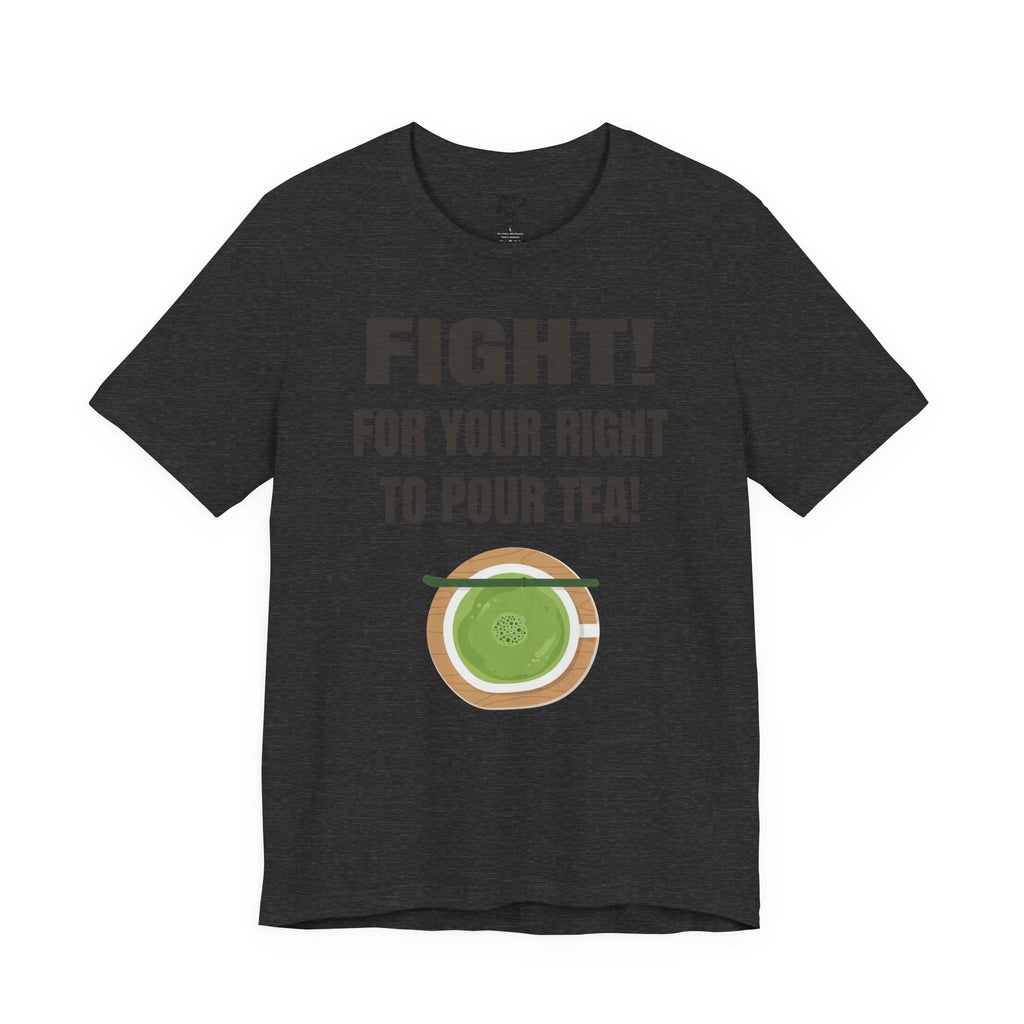 Fight for Your Right to Pour Tea T-Shirt — Funny Tea Lover Tee