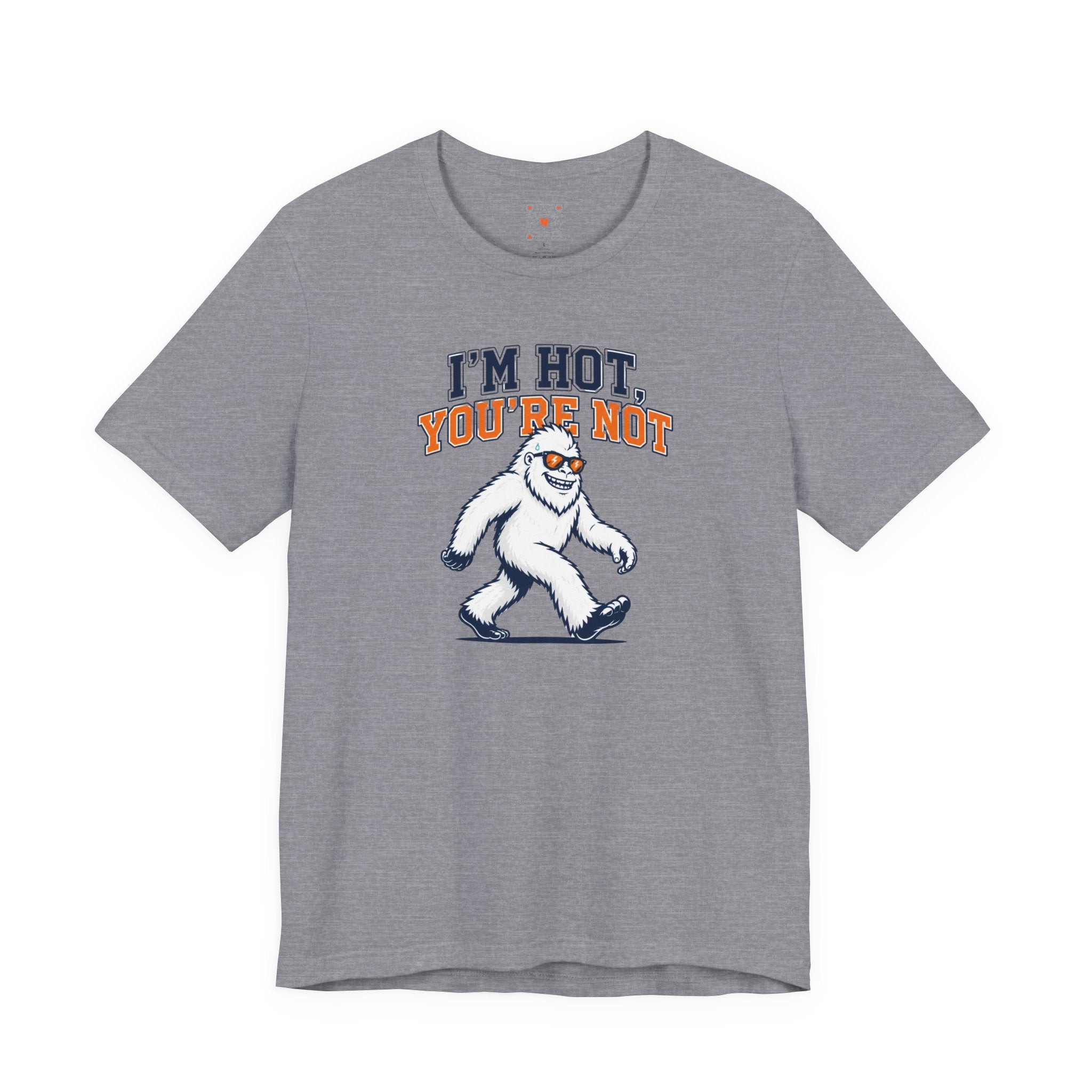 I'm Hot, You're Not Yeti Tee