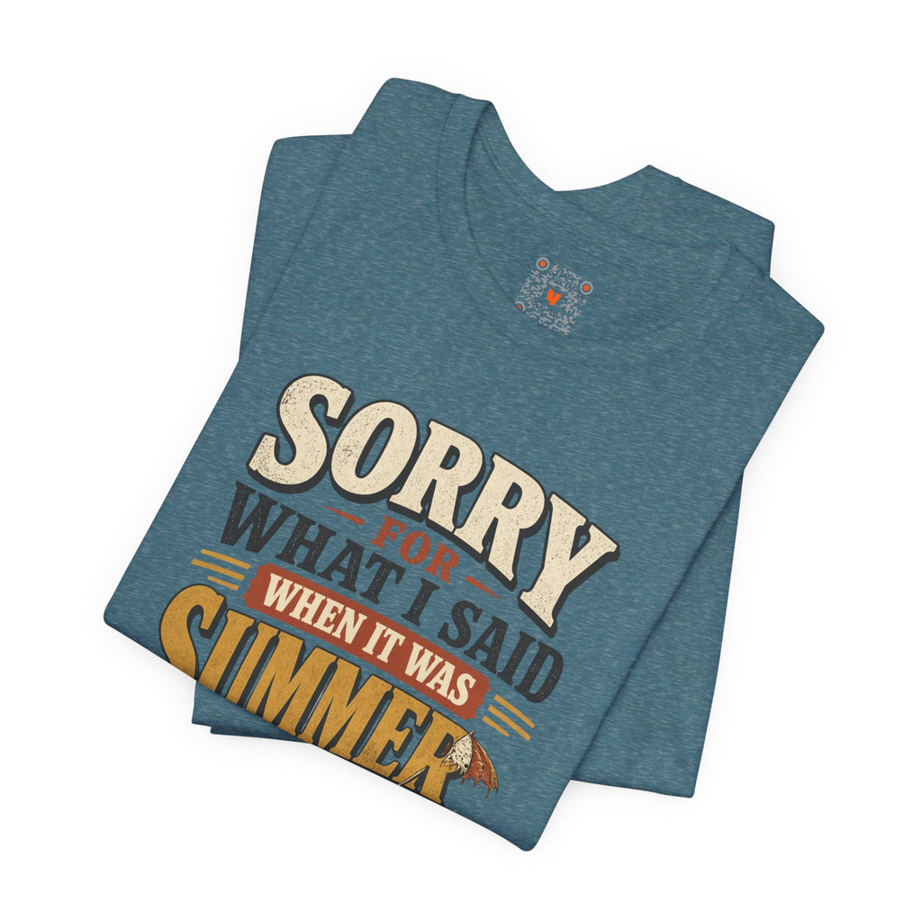 Sorry For What I Said When It Was Summer Tee