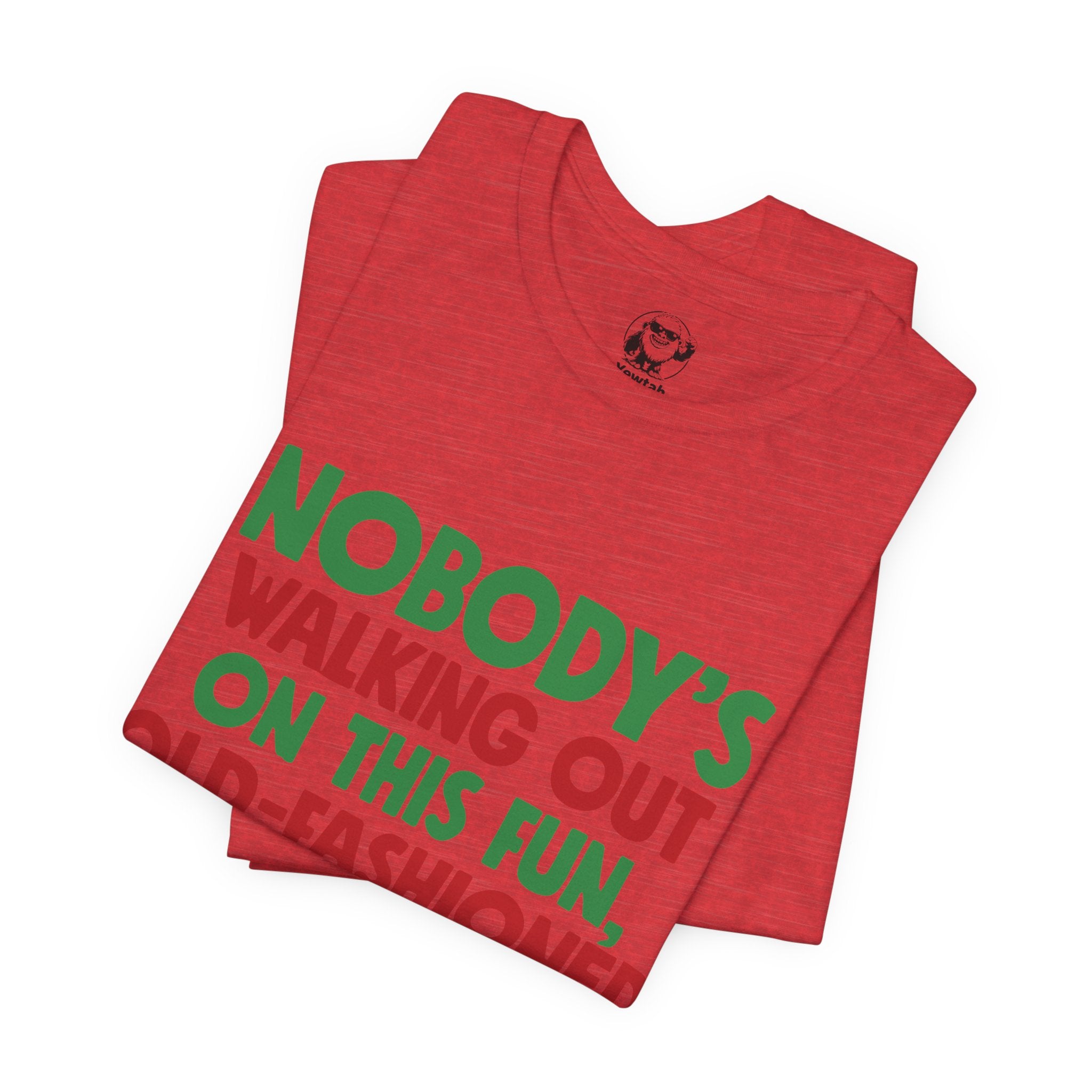 Christmas Tee — "Nobody's Walking Out on This Fun, Old-Fashioned Family Christmas" Holiday Shirt