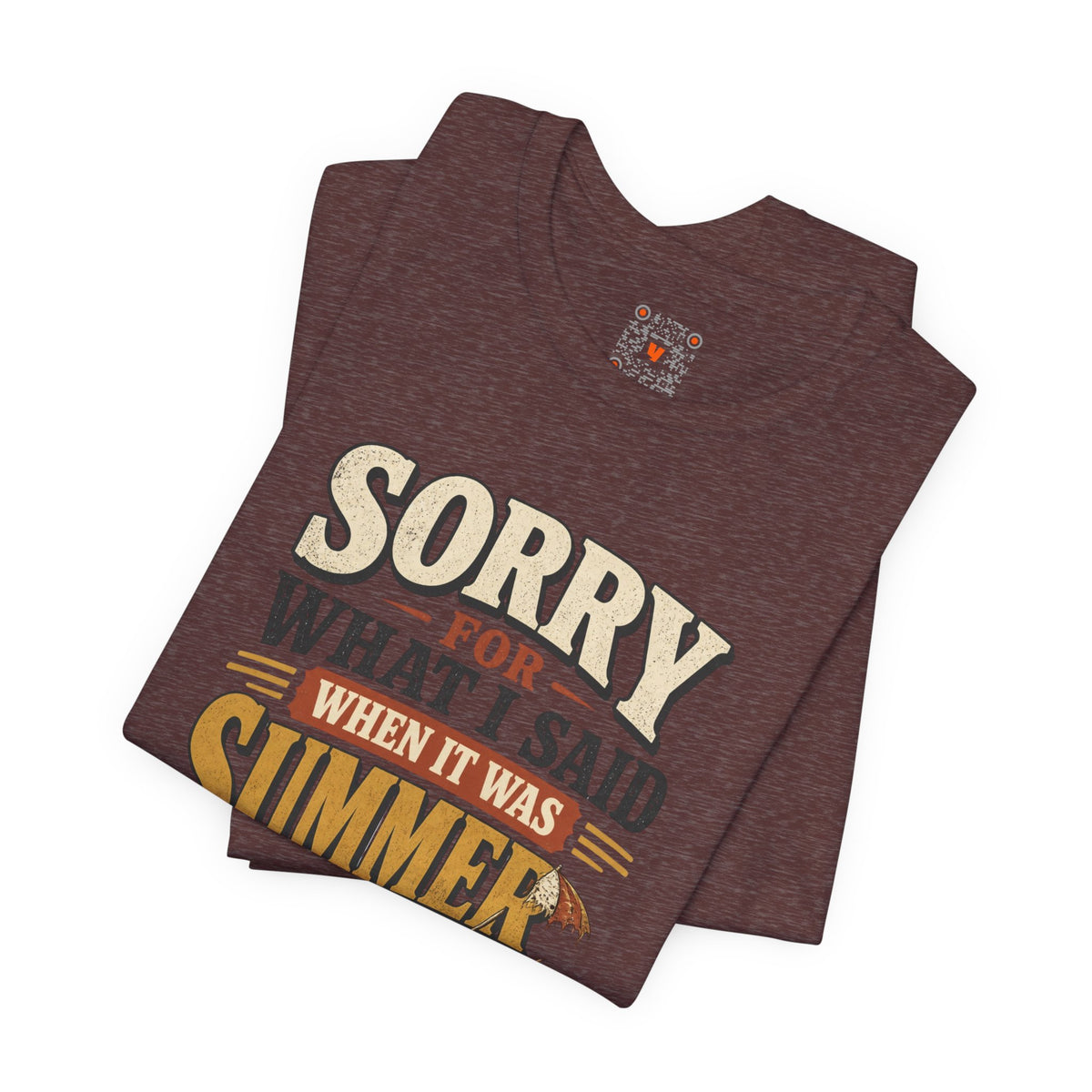 Sorry For What I Said When It Was Summer Tee