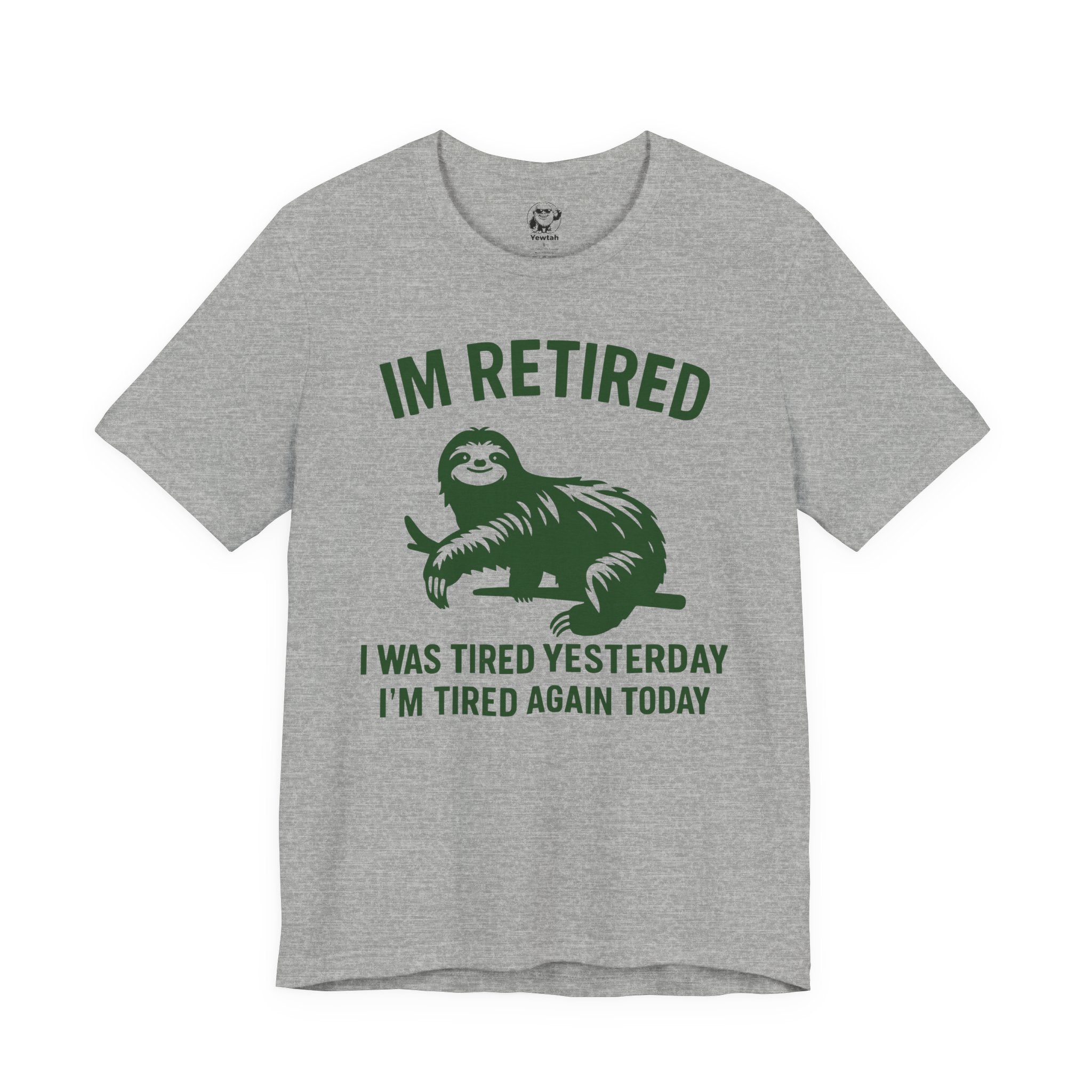 Retired Sloth T-Shirt — "IM RETIRED: I Was Tired Yesterday, I’m Tired Again Today"