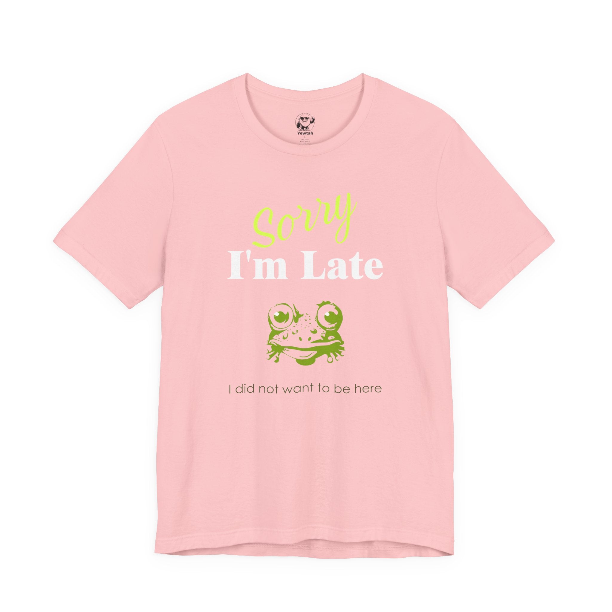 Sorry I'm Late Frog T-Shirt — Funny Graphic Tee ("I did not want to be here")