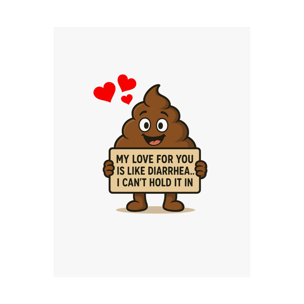 Funny Poop Emoji Poster - "My Love For You Is Like Diarrhea, I Can't Hold It" Matte Vertical Print