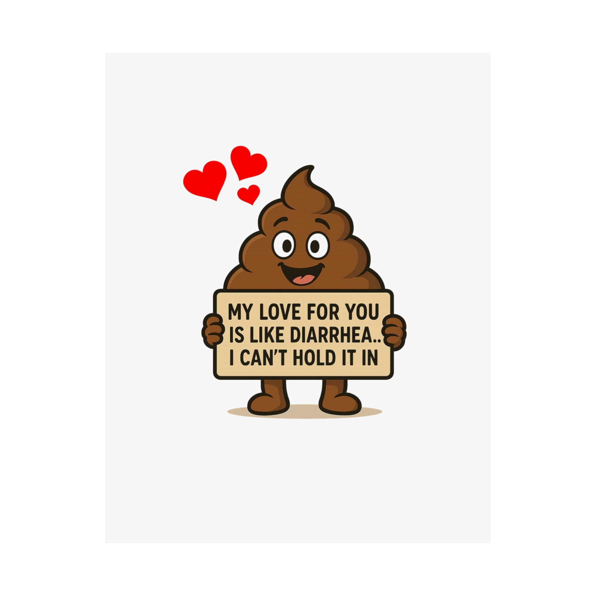 Funny Poop Emoji Poster - "My Love For You Is Like Diarrhea, I Can't Hold It" Matte Vertical Print