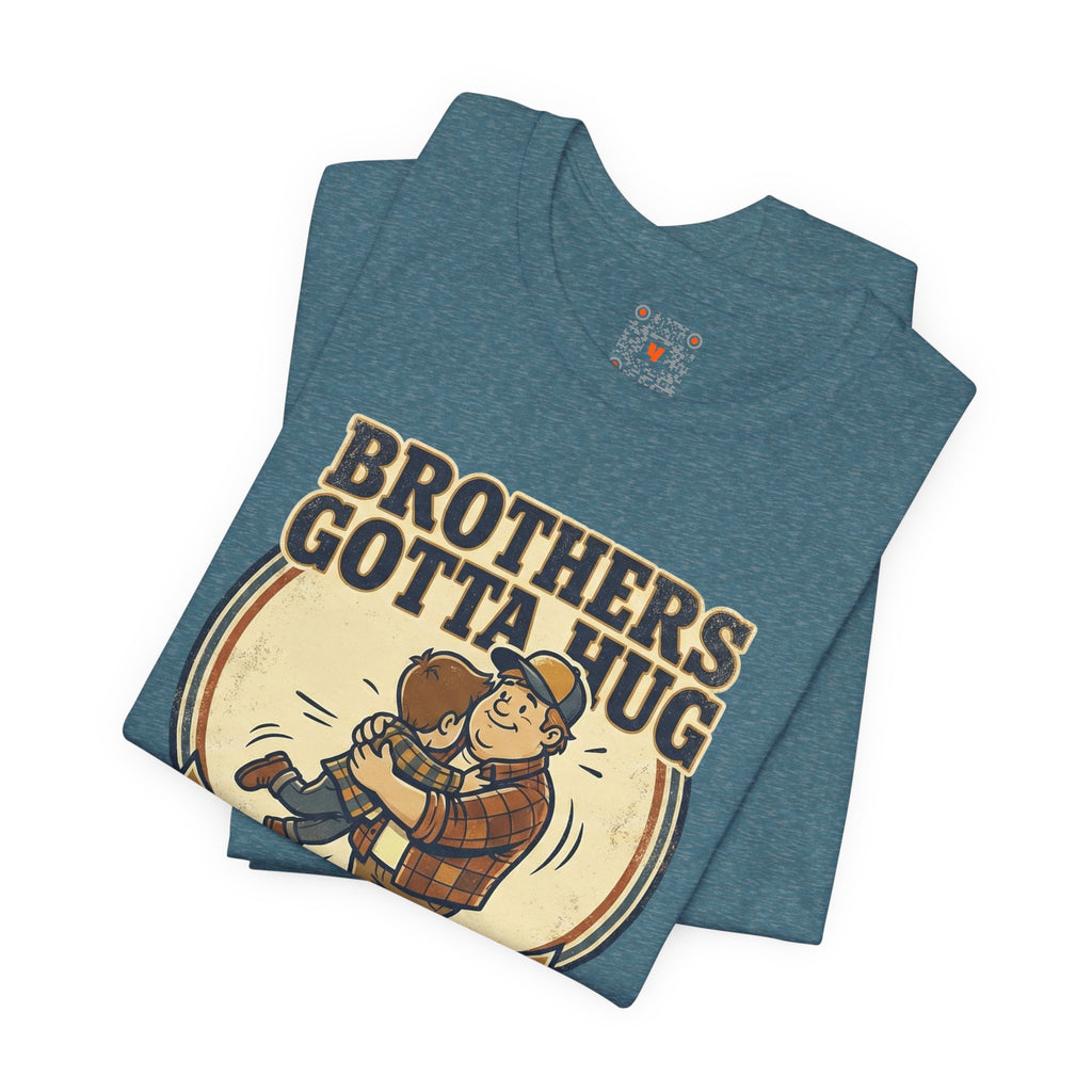 Brothers Gotta Hug T-Shirt — Funny Tommy Boy Hug Tee (Always Wanted a Brother)
