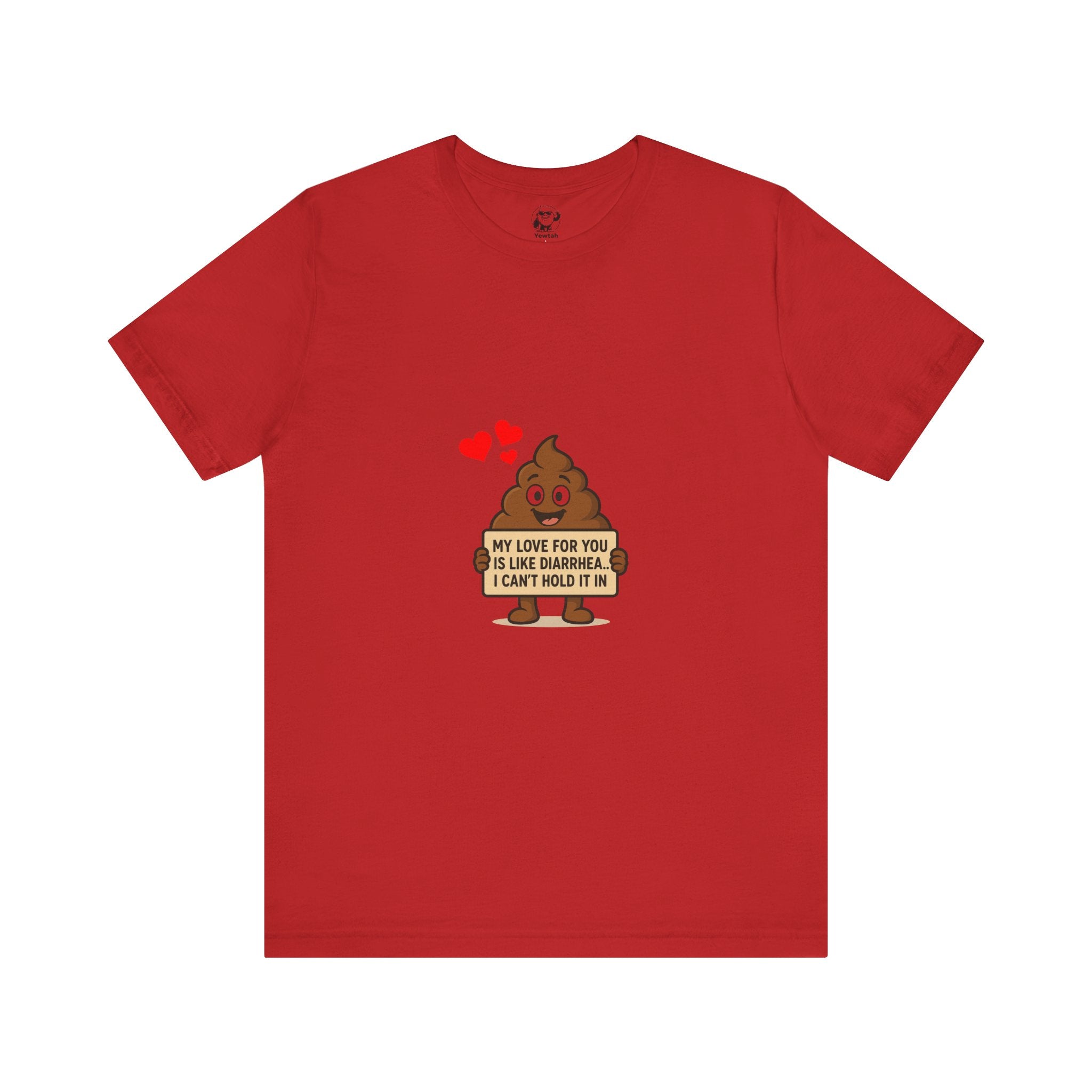 Funny Poop Emoji Valentine T-Shirt — "My Love For You Is Like Diarrhea, I Can't Hold It In"