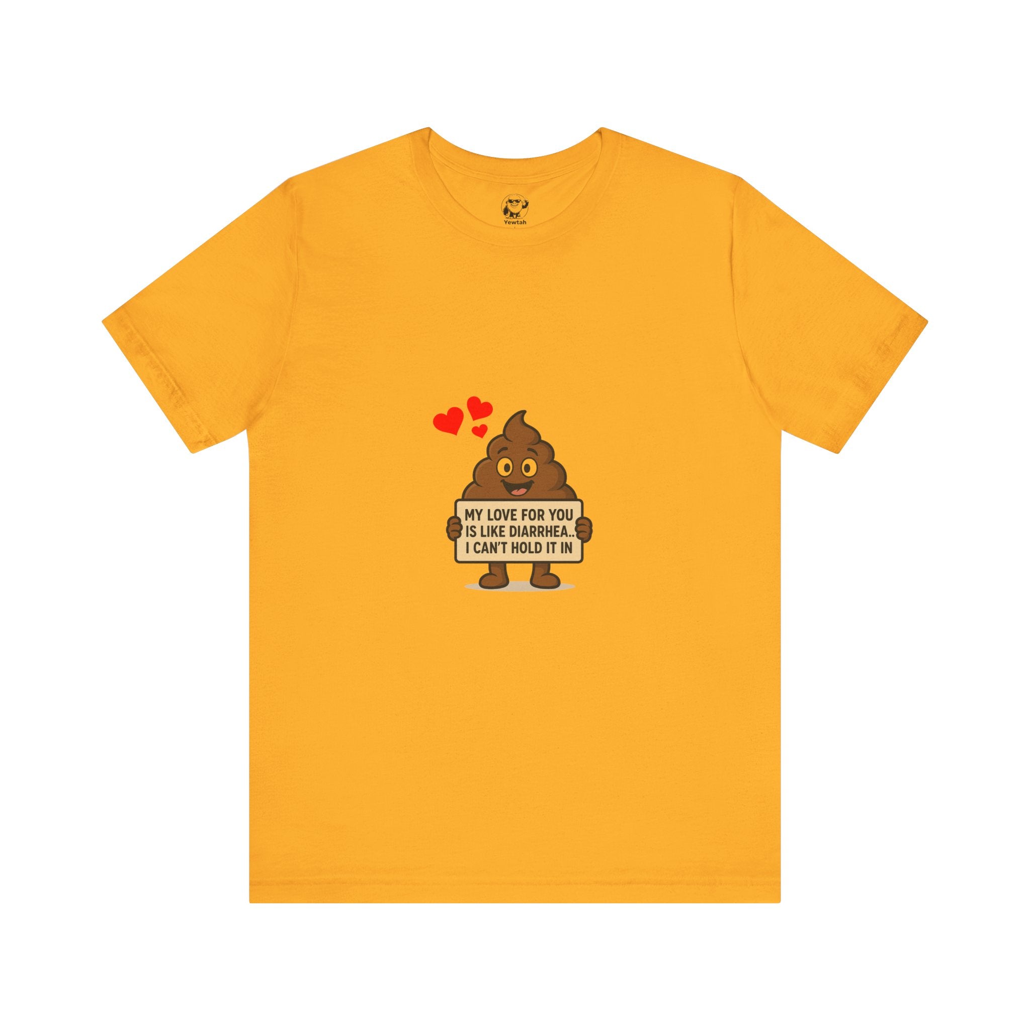 Funny Poop Emoji Valentine T-Shirt — "My Love For You Is Like Diarrhea, I Can't Hold It In"