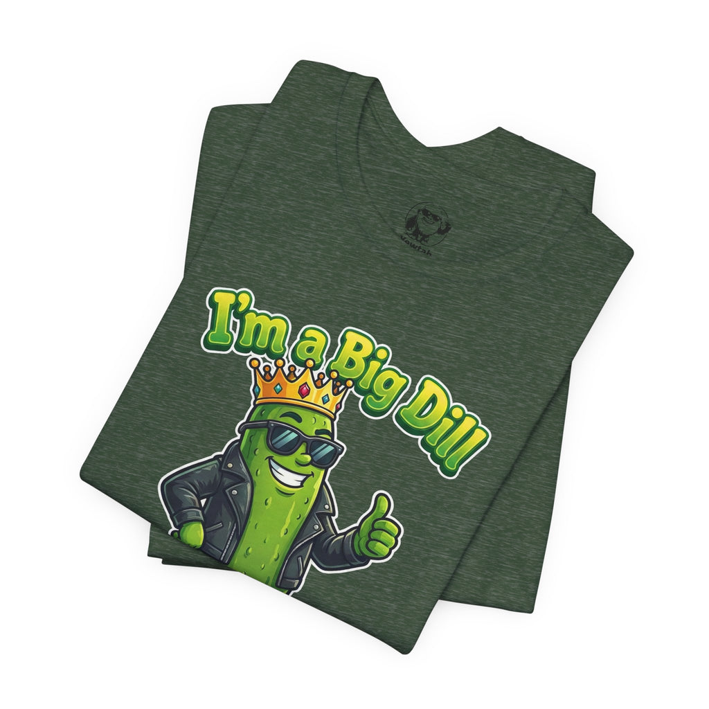 I'm a Big Dill T-Shirt — Funny Pickle King Graphic Tee