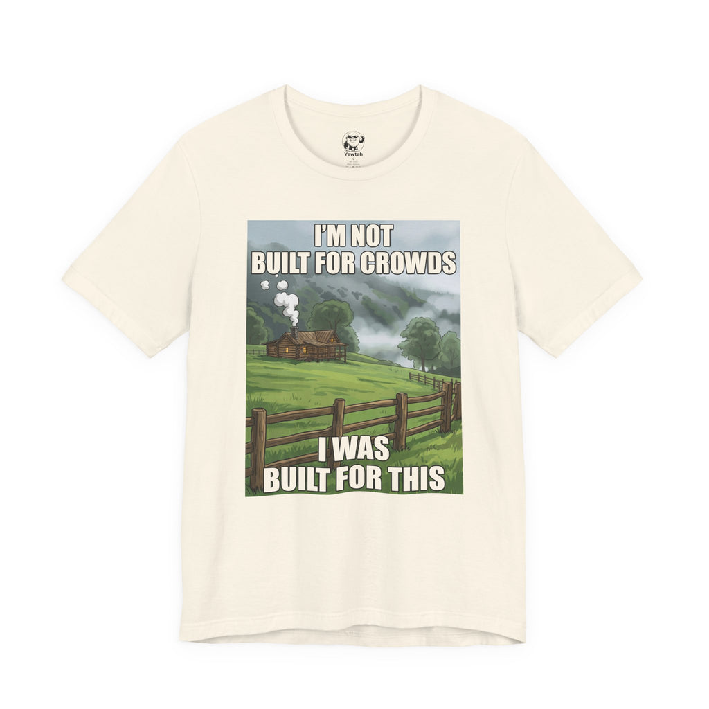 Cabin Life T‑Shirt — "I'm Not Built for Crowds, I Was Built for This" Scenic Tee