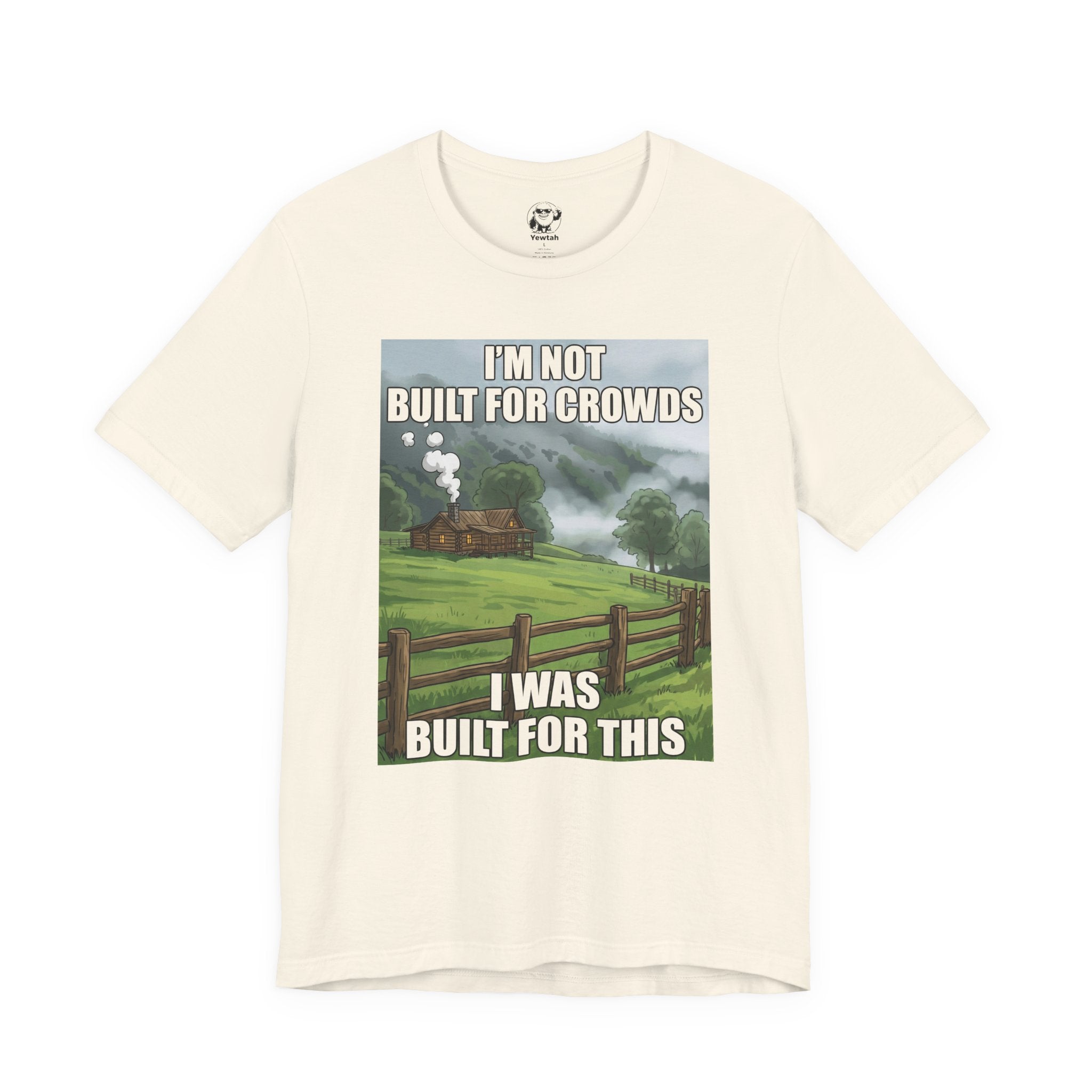 Cabin Life T‑Shirt — "I'm Not Built for Crowds, I Was Built for This" Scenic Tee