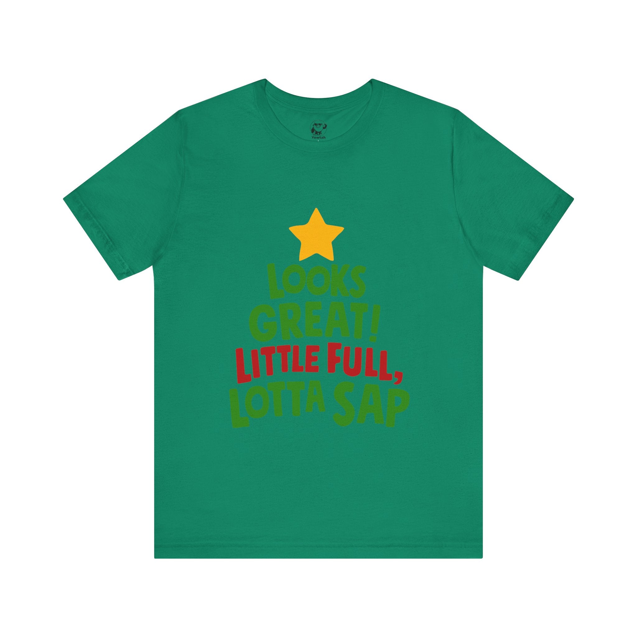 Christmas Tree Tee – "Looks Great! Little Full, Lotta Sap" Holiday T-Shirt