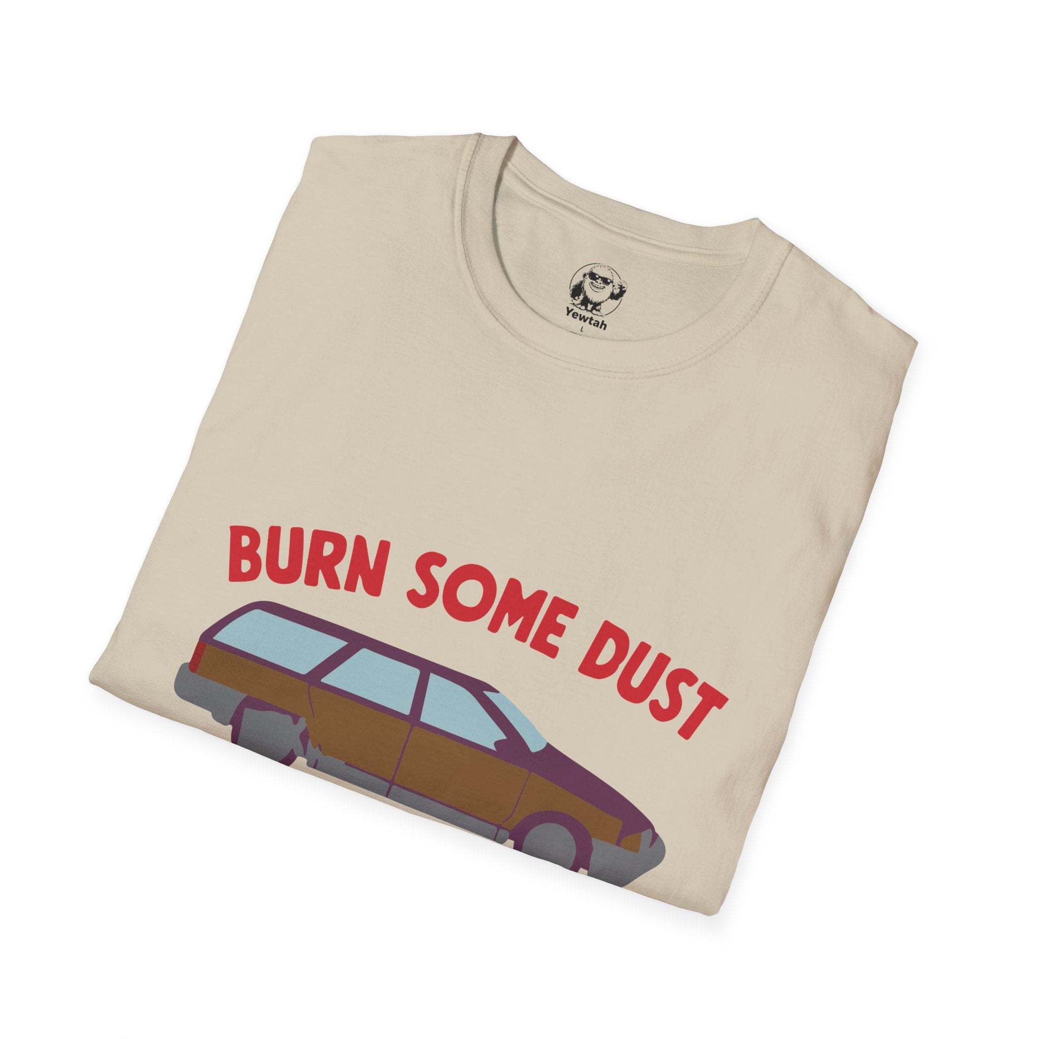 Unisex Burn Some Dust Eat My Rubber T-Shirt