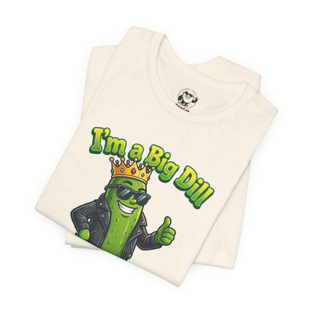 I'm a Big Dill T-Shirt — Funny Pickle King Graphic Tee