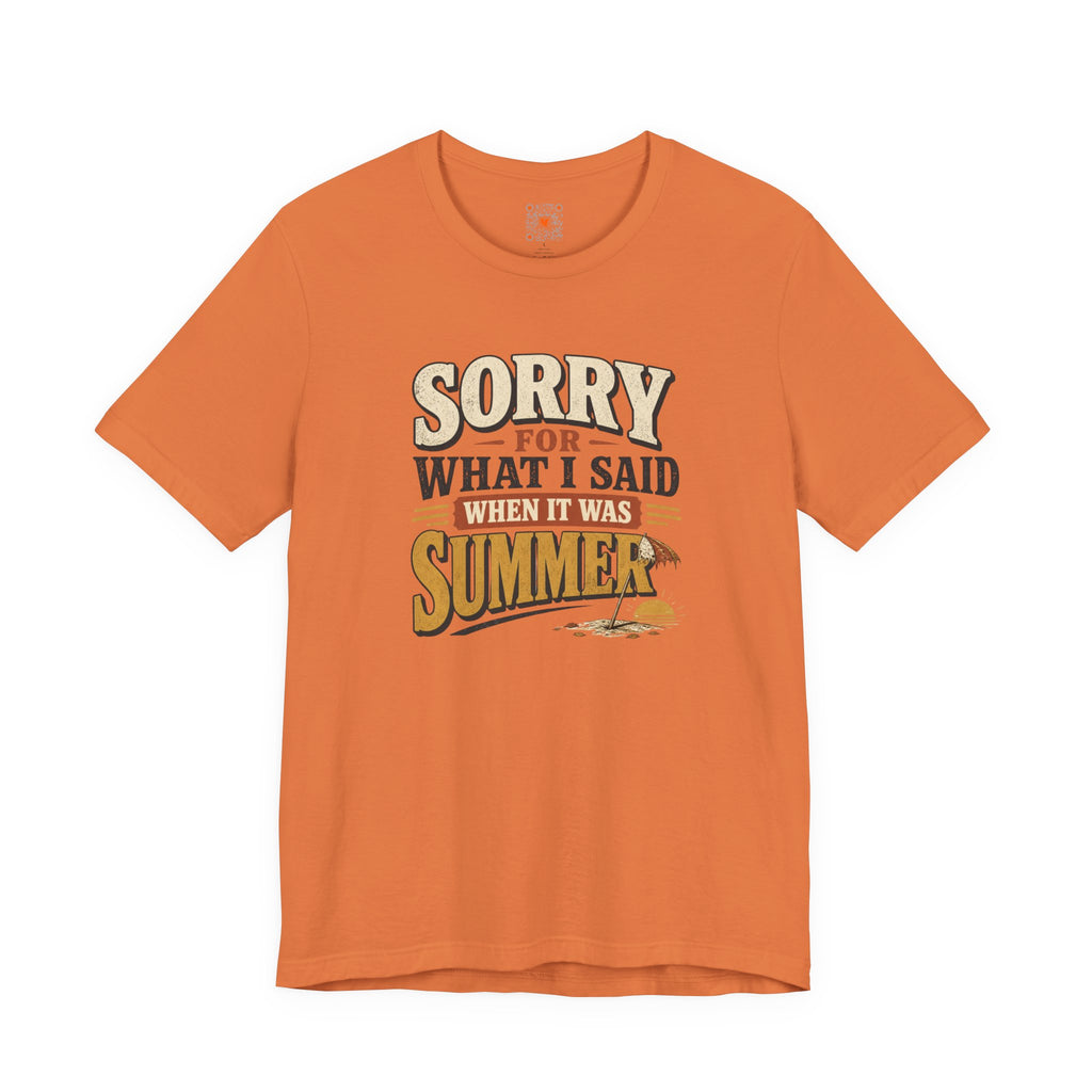 Sorry For What I Said When It Was Summer Tee