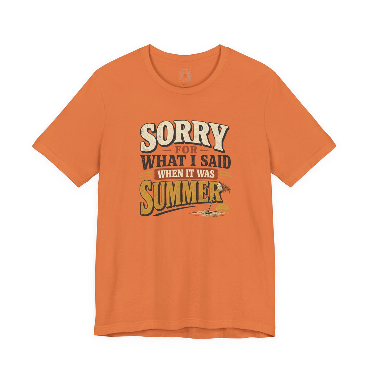 Sorry For What I Said When It Was Summer Tee