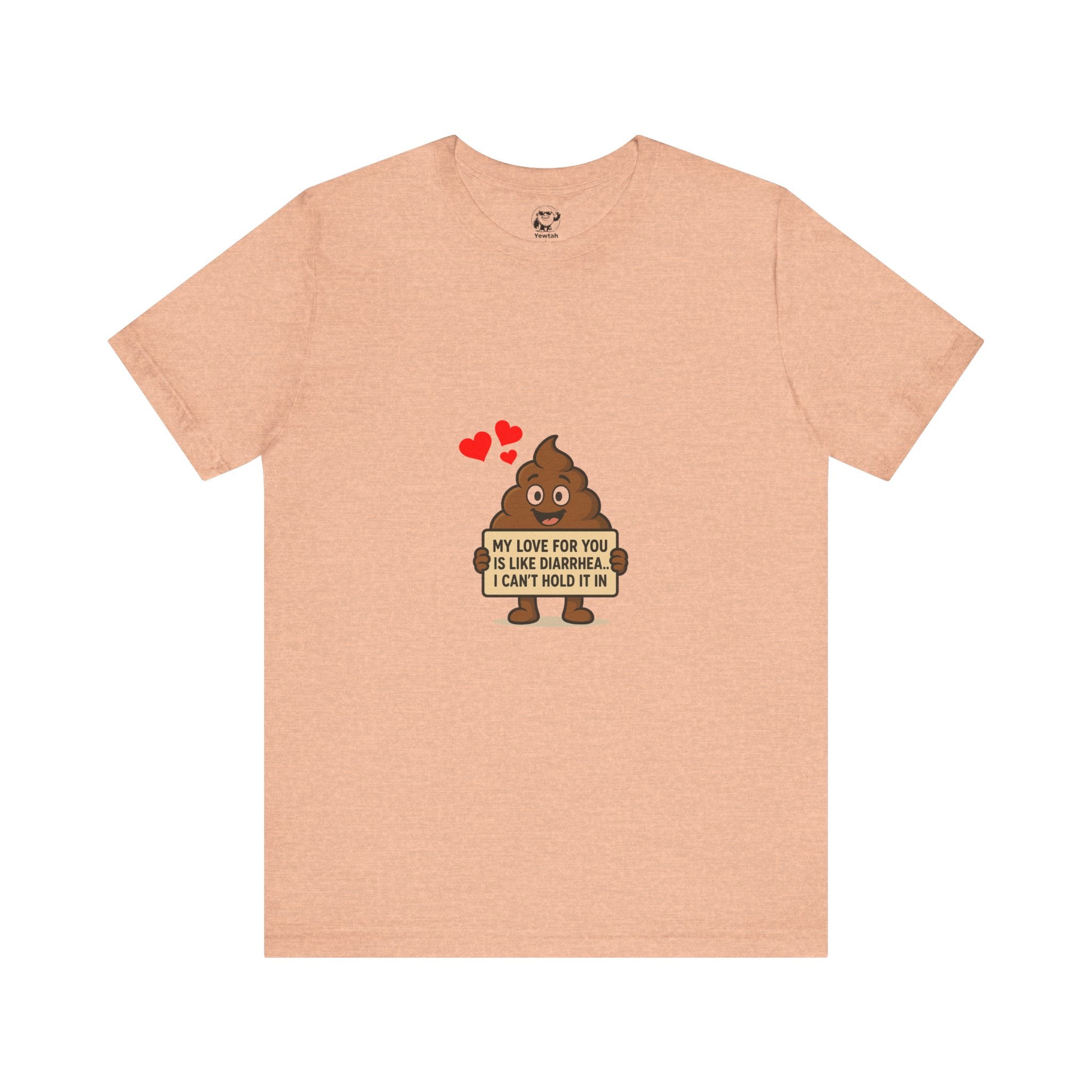 Funny Poop Emoji Valentine T-Shirt — "My Love For You Is Like Diarrhea, I Can't Hold It In"