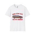 Unisex Burn Some Dust Eat My Rubber T-Shirt