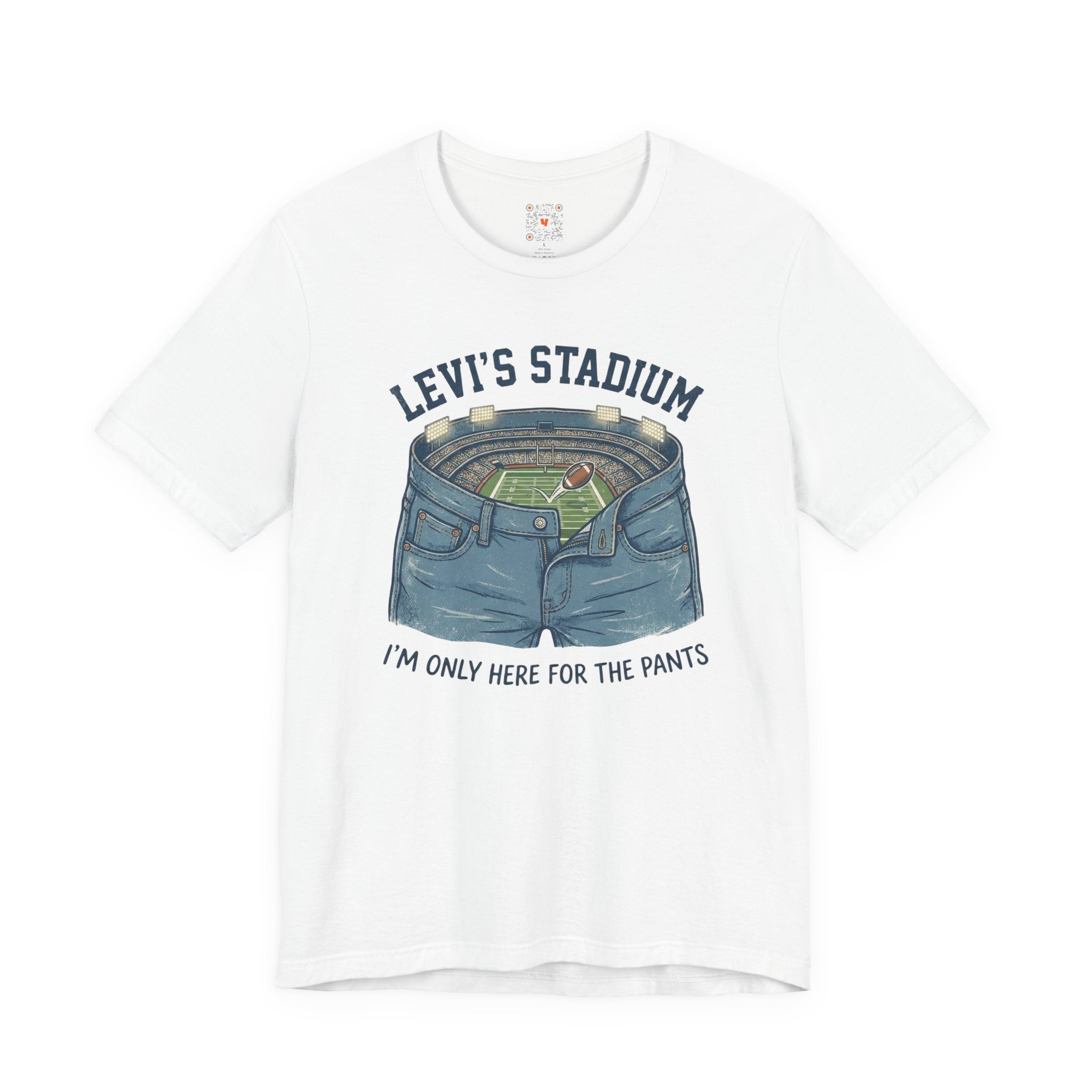 Levi's Stadium Tee — "I’m Only Here For The Pants" Football Graphic Shirt