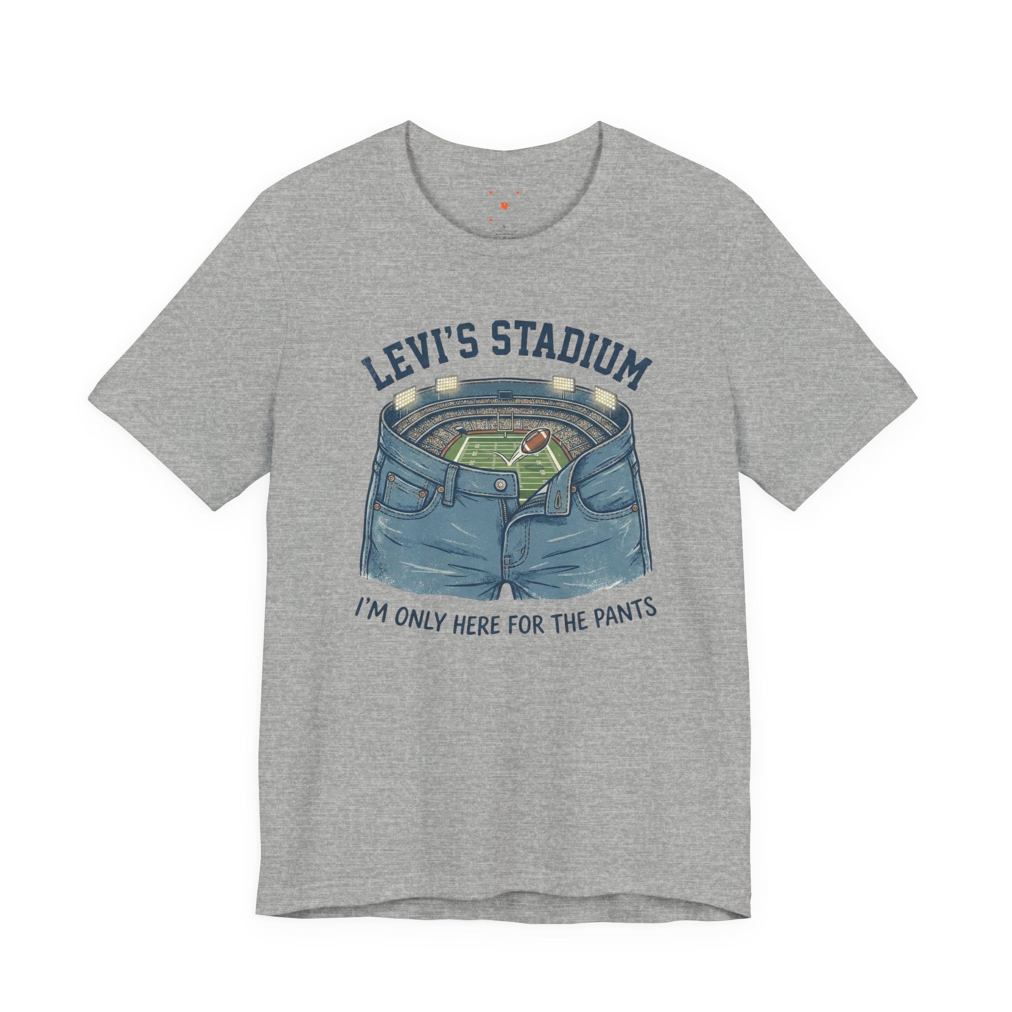 Levi's Stadium Tee — "I’m Only Here For The Pants" Football Graphic Shirt