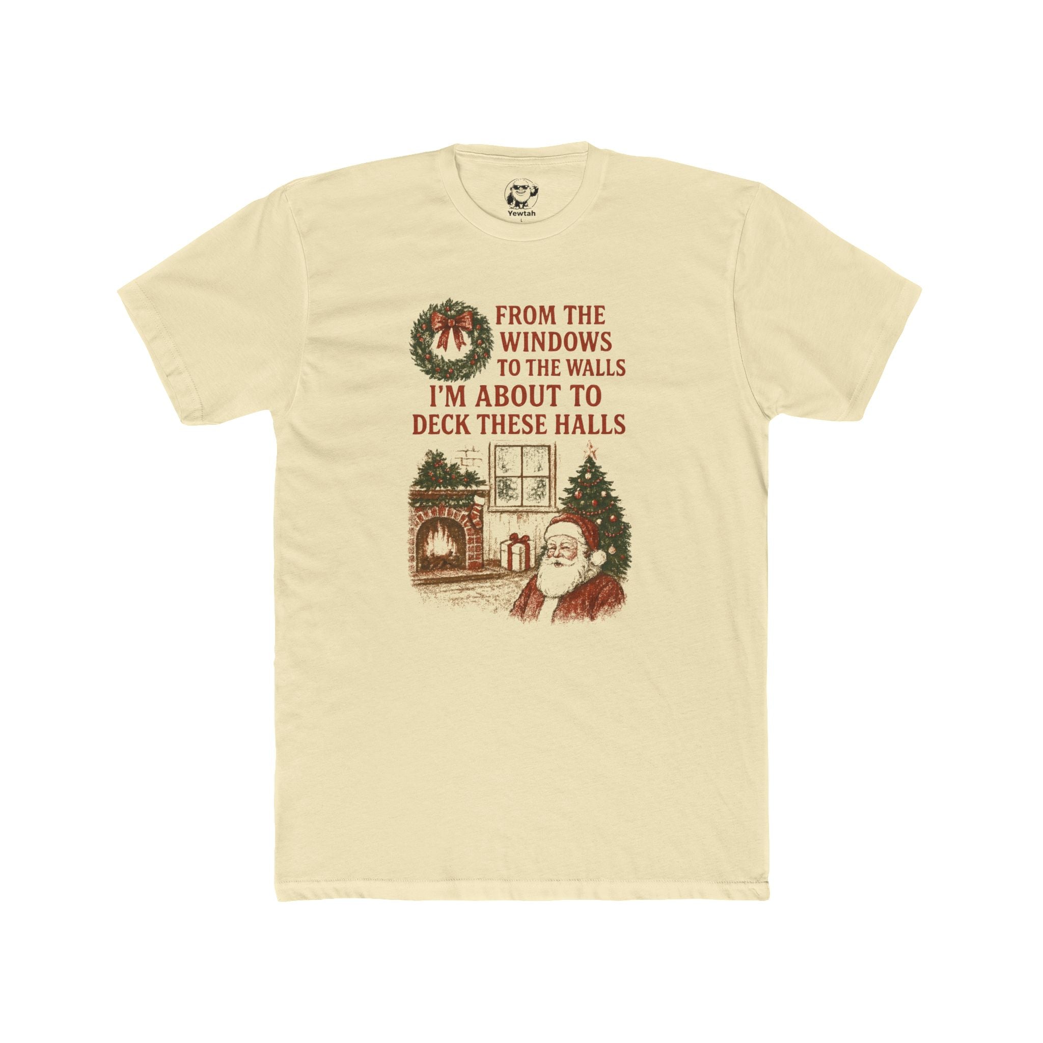 Christmas Santa Tee — "From the Windows to the Walls I'm About to Deck These Halls" Holiday T-Shirt